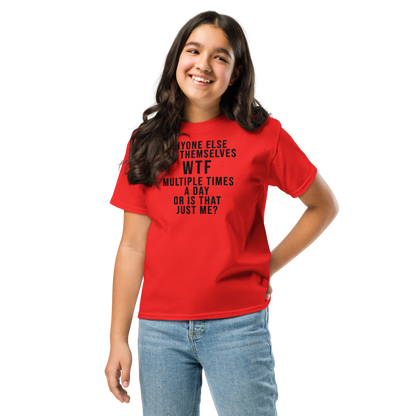 "Anyone else ask themselves WTF multiple times a day or is that just me?" printed on a red youth classic tee worn by a female
