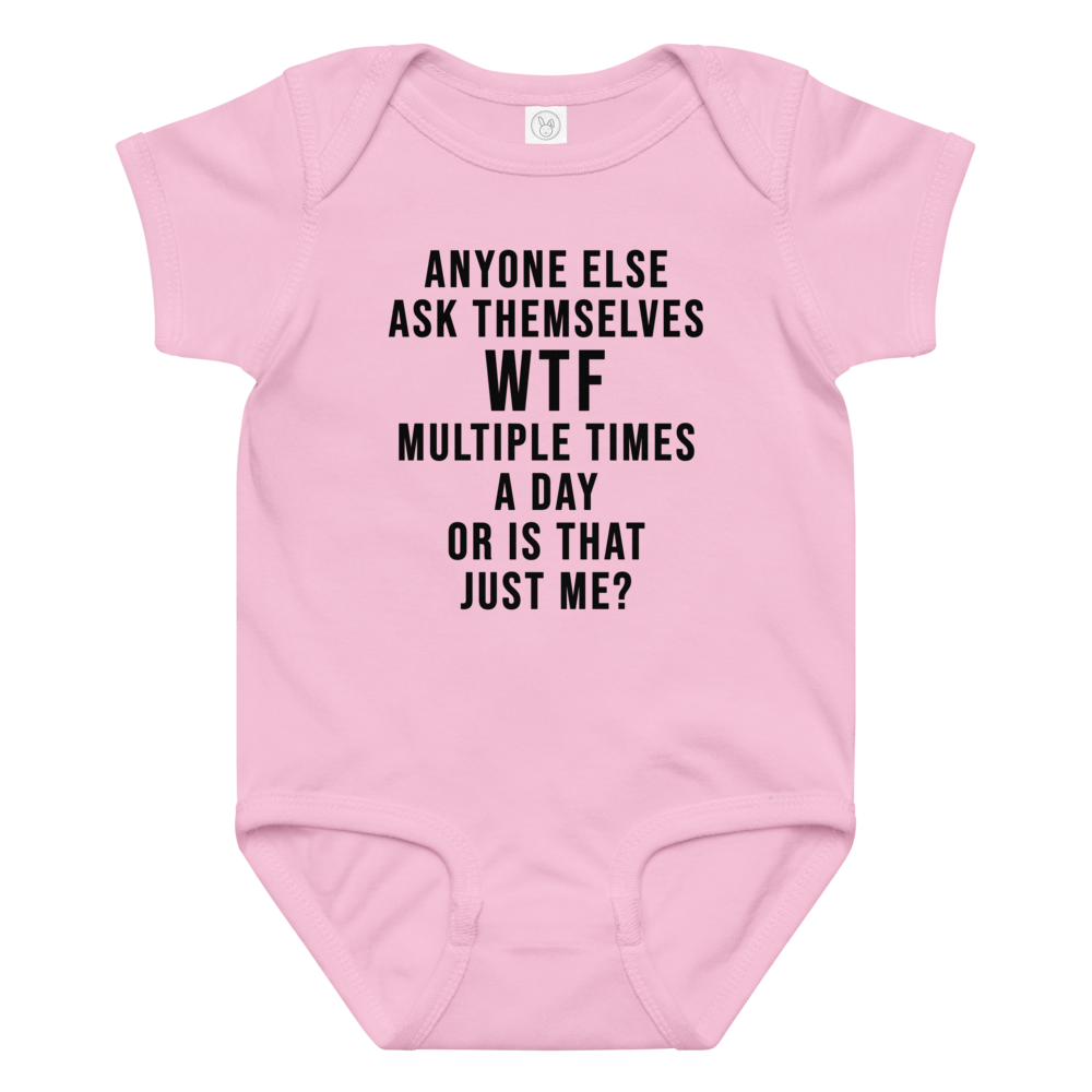 "Anyone else ask themselves WTF multiple times a day or is that just me?" printed on a pink baby jersey bodysuit laying on a flat surface amongst other clothes