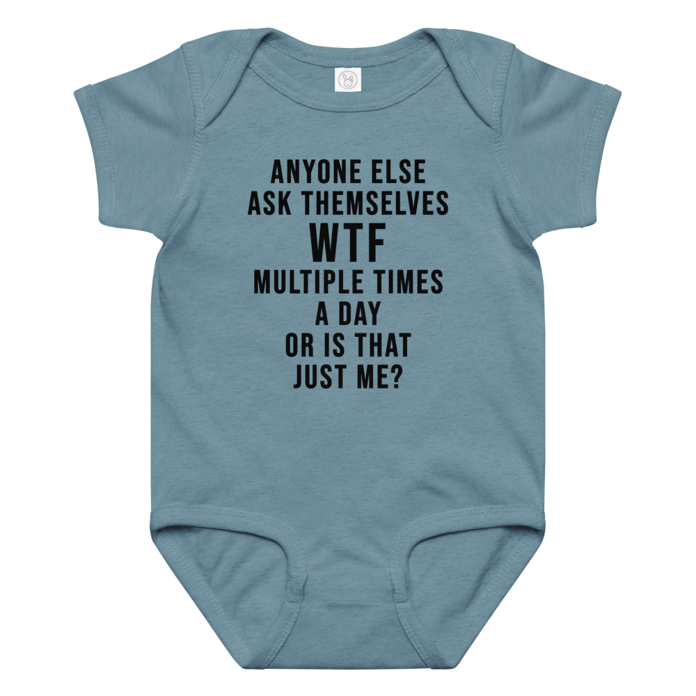 "Anyone else ask themselves WTF multiple times a day or is that just me?" printed on a vintage indigo baby jersey bodysuit laying on a flat surface amongst other clothes