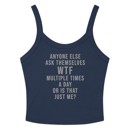 "Anyone else ask themselves WTF multiple times a day or is that just me?" printed on a solid navy blend women's micro-rib tanktop laying on a flat surface amongst sunglasses and shorts