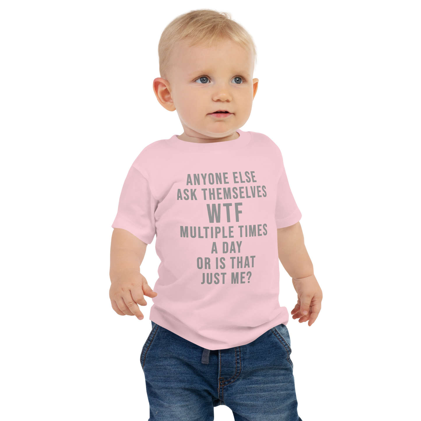 "Anyone else ask themselves WTF multiple times a day or is that just me?" printed on a pink baby jersey short sleeve tee worn by a male
