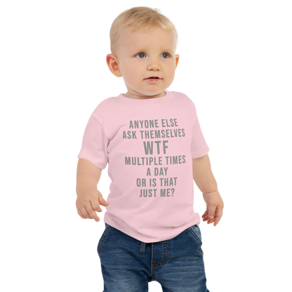 "Anyone else ask themselves WTF multiple times a day or is that just me?" printed on a pink baby jersey short sleeve tee worn by a male