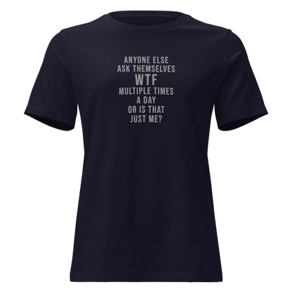 "Anyone else ask themselves WTF multiple times a day or is that just me?" printed on a navy on an invisible / simulated body