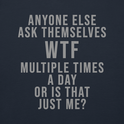 "Anyone else ask themselves WTF multiple times a day or is that just me?" printed on a navy blazer background