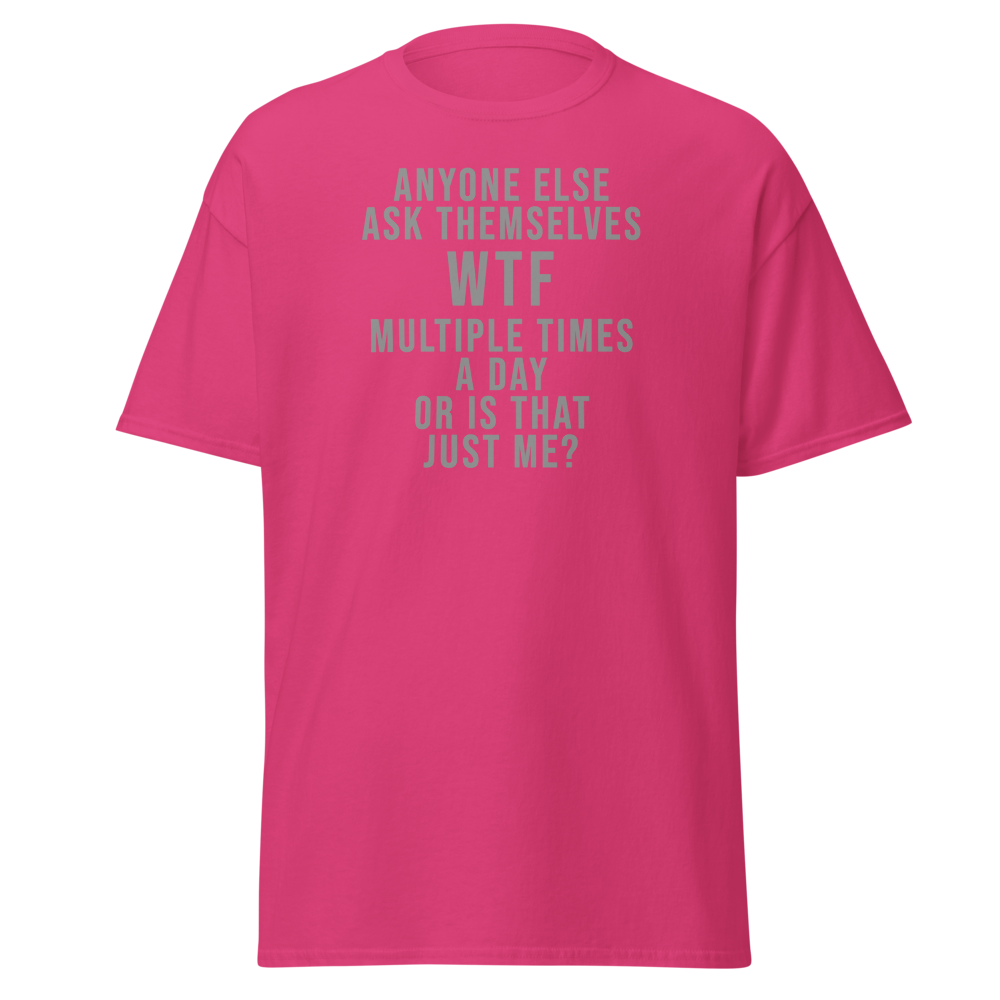 "Anyone else ask themselves WTF multiple times a day or is that just me?" printed on a heliconia on an invisible body