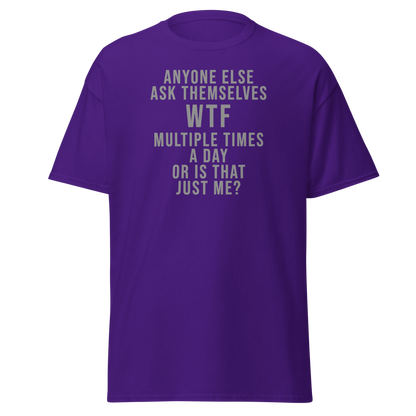"Anyone else ask themselves WTF multiple times a day or is that just me?" printed on a purple on an invisible body