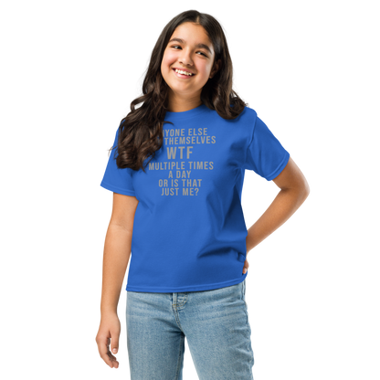 "Anyone else ask themselves WTF multiple times a day or is that just me?" printed on a royal youth classic tee worn by a female