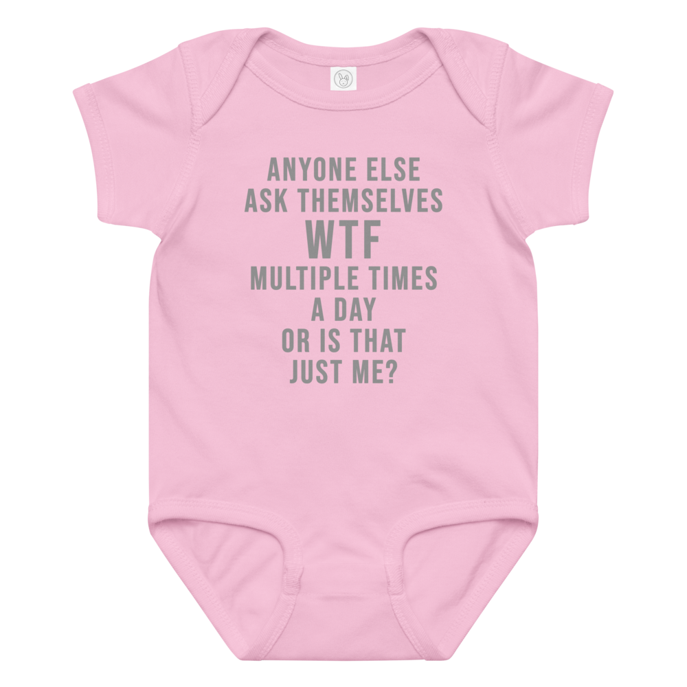 "Anyone else ask themselves WTF multiple times a day or is that just me?" printed on a pink baby jersey bodysuit laying on a flat surface amongst other clothes
