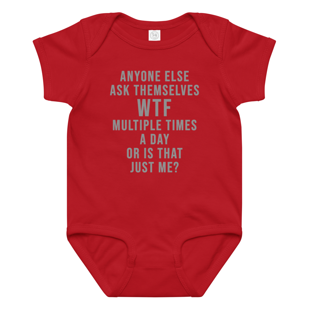 "Anyone else ask themselves WTF multiple times a day or is that just me?" printed on a red baby jersey bodysuit laying on a flat surface amongst other clothes