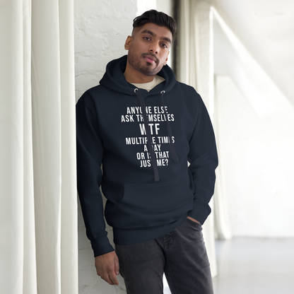"Anyone else ask themselves WTF multiple times a day or is that just me?" printed on a navy blazer unisex hoodie worn by a male