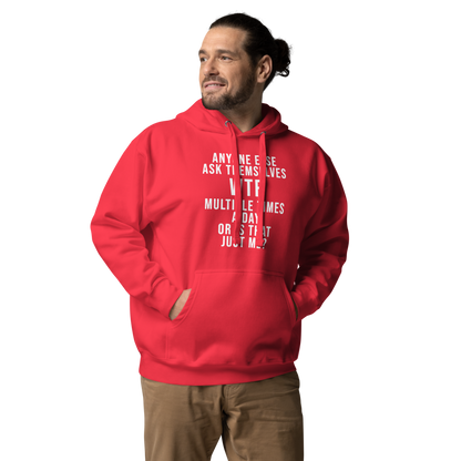"Anyone else ask themselves WTF multiple times a day or is that just me?" printed on a team red unisex hoodie worn by a male