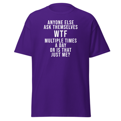"Anyone else ask themselves WTF multiple times a day or is that just me?" printed on a purple on an invisible body