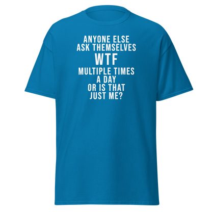 "Anyone else ask themselves WTF multiple times a day or is that just me?" printed on a sapphire on an invisible body