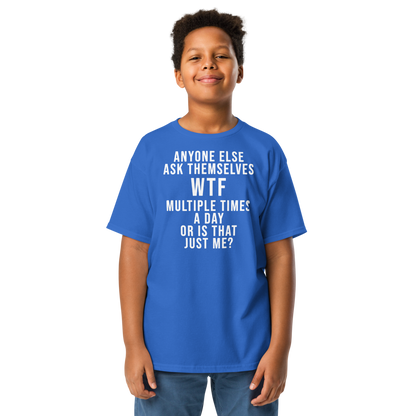 "Anyone else ask themselves WTF multiple times a day or is that just me?" printed on a royal youth classic tee worn by a male