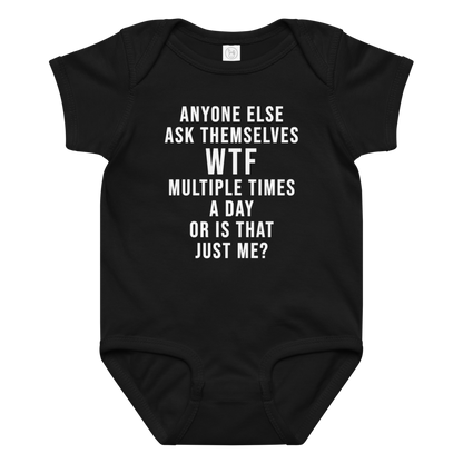 "Anyone else ask themselves WTF multiple times a day or is that just me?" printed on a black baby jersey bodysuit laying on a flat surface amongst other clothes