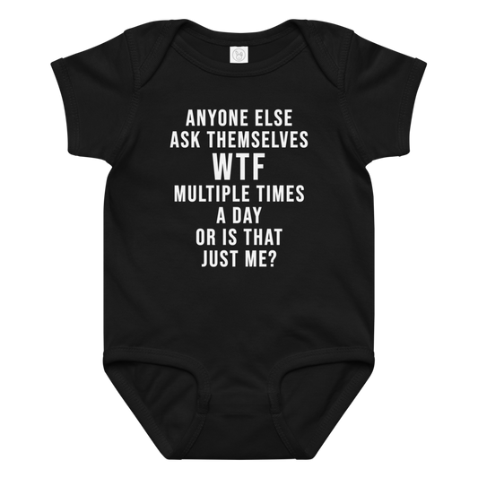 "Anyone else ask themselves WTF multiple times a day or is that just me?" printed on a black baby jersey bodysuit laying on a flat surface amongst other clothes