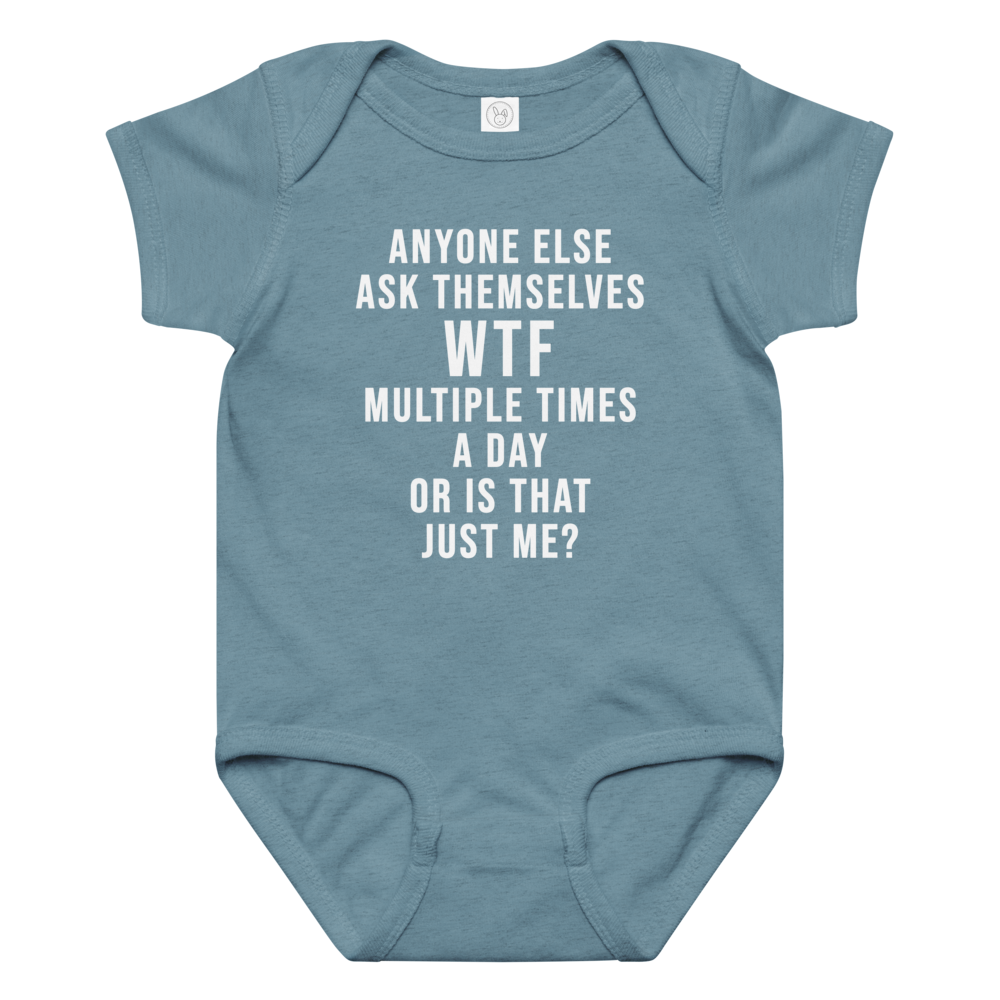 "Anyone else ask themselves WTF multiple times a day or is that just me?" printed on a vintage indigo baby jersey bodysuit laying on a flat surface amongst other clothes