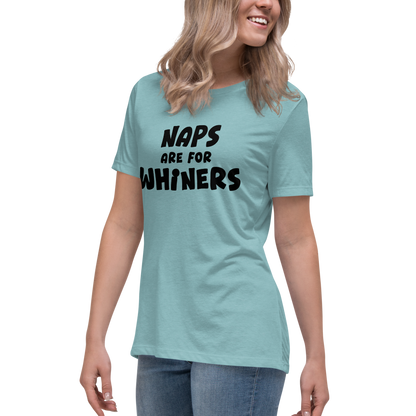 "Naps Are For Whiners" printed on a heather blue lagoon women's relaxed t-shirt worn by a female