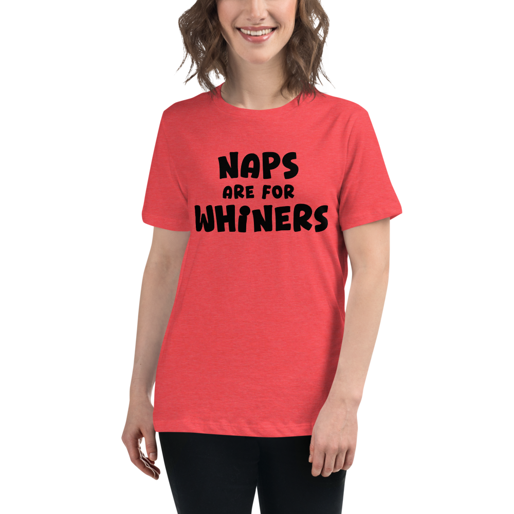"Naps Are For Whiners" printed on a heather red women's relaxed t-shirt worn by a female