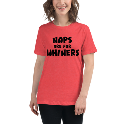 "Naps Are For Whiners" printed on a heather red women's relaxed t-shirt worn by a female