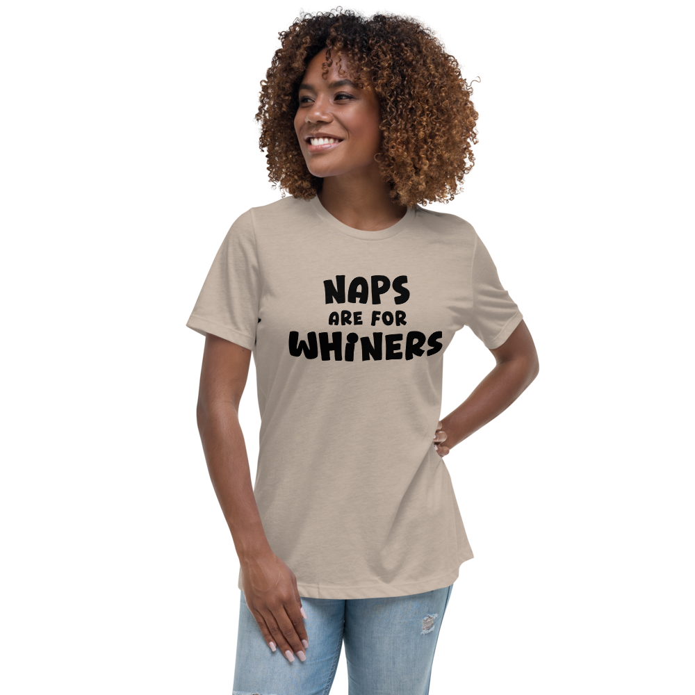 "Naps Are For Whiners" printed on a heather stone women's relaxed t-shirt worn by a female