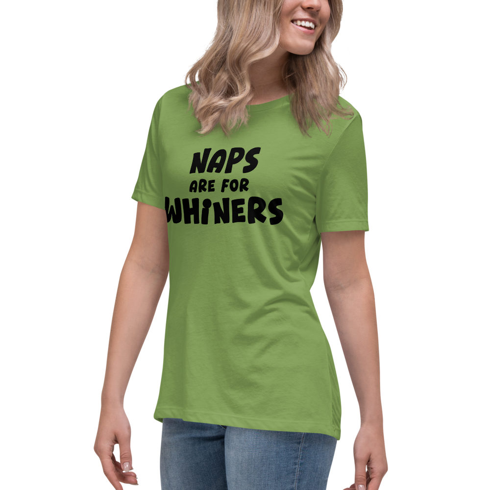 "Naps Are For Whiners" printed on a leaf women's relaxed t-shirt worn by a female