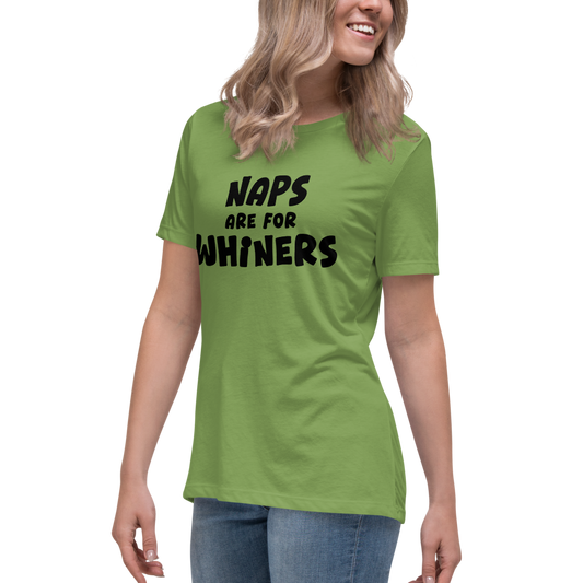 "Naps Are For Whiners" printed on a leaf women's relaxed t-shirt worn by a female