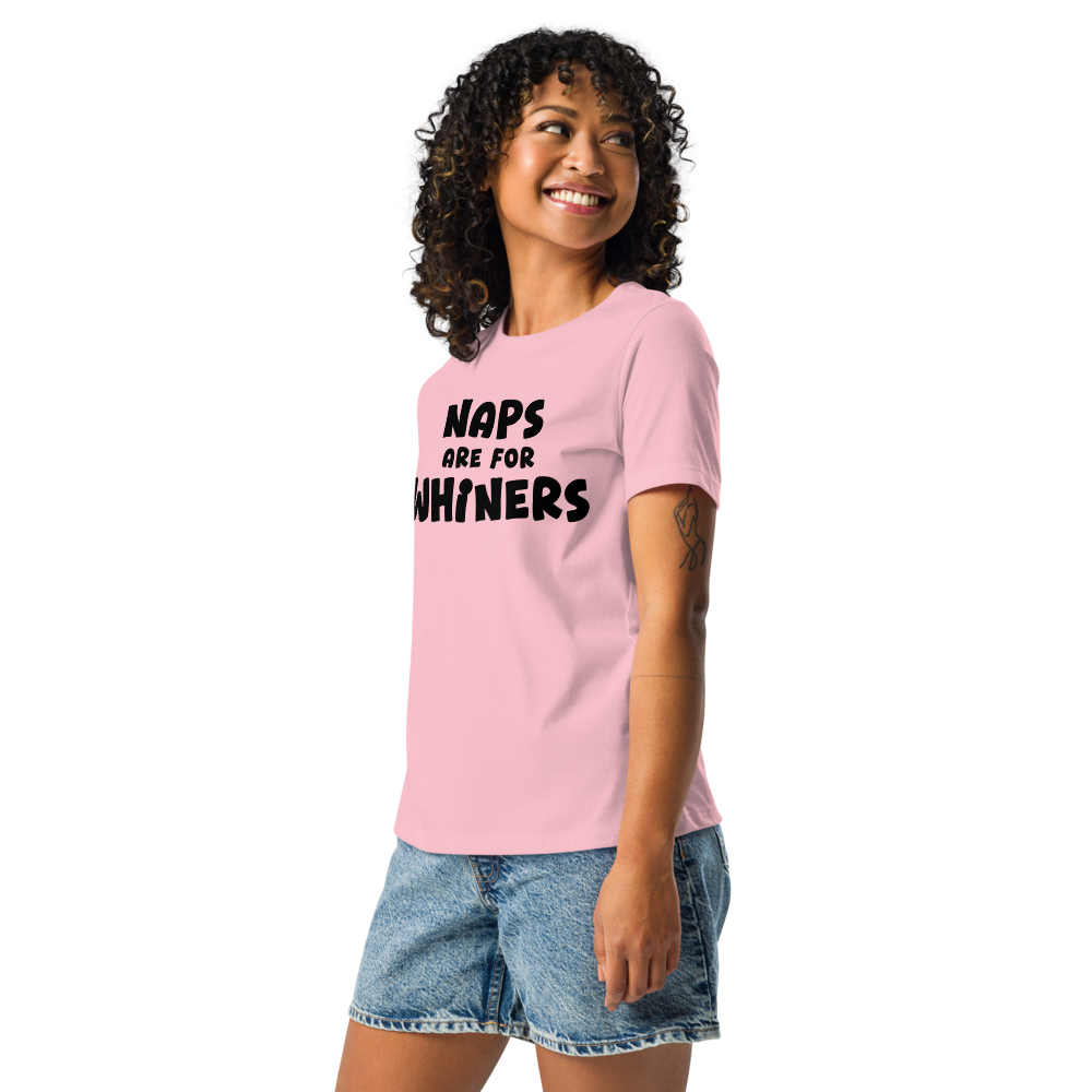 "Naps Are For Whiners" printed on a pink women's relaxed t-shirt worn by a female