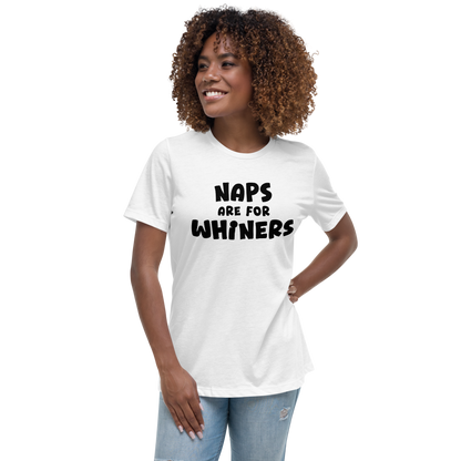 "Naps Are For Whiners" printed on a white women's relaxed t-shirt worn by a female