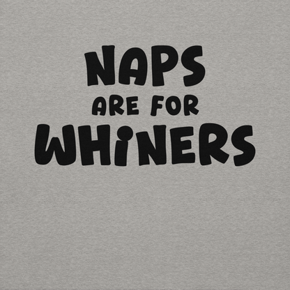 "Naps Are For Whiners" printed on a carbon grey background