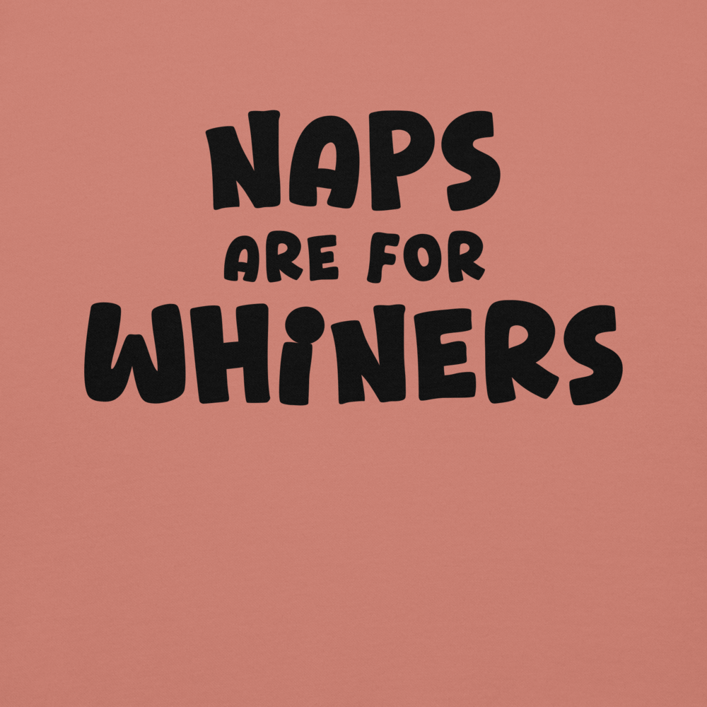 "Naps Are For Whiners" printed on a dusty rose background