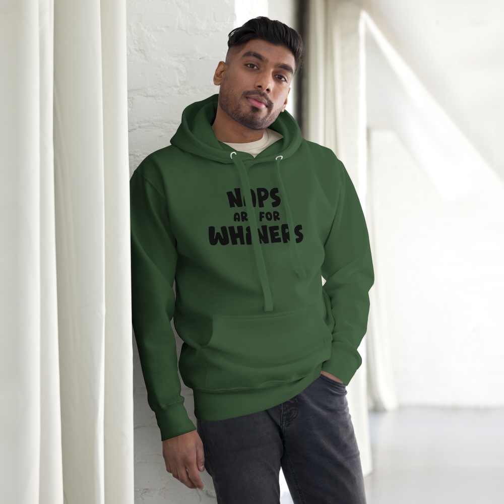 "Naps Are For Whiners" printed on a forest green unisex hoodie worn by a male