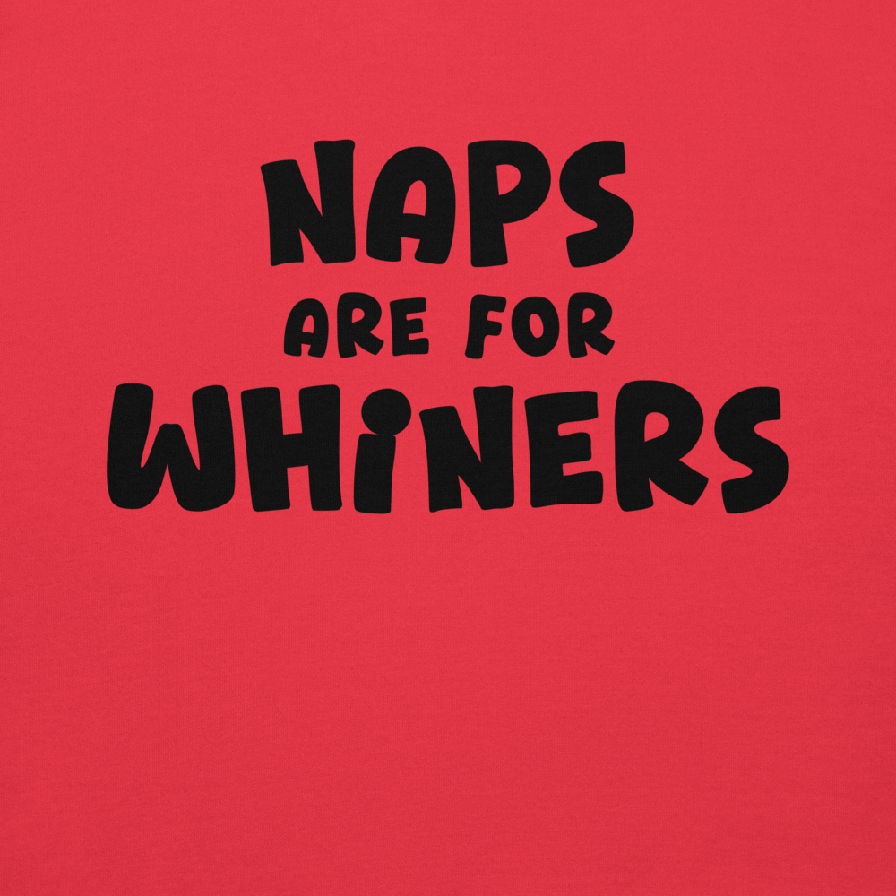 "Naps Are For Whiners" printed on a team red background