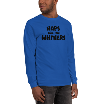 "Naps Are For Whiners" printed on a royal men's long sleeve shirt worn by a male