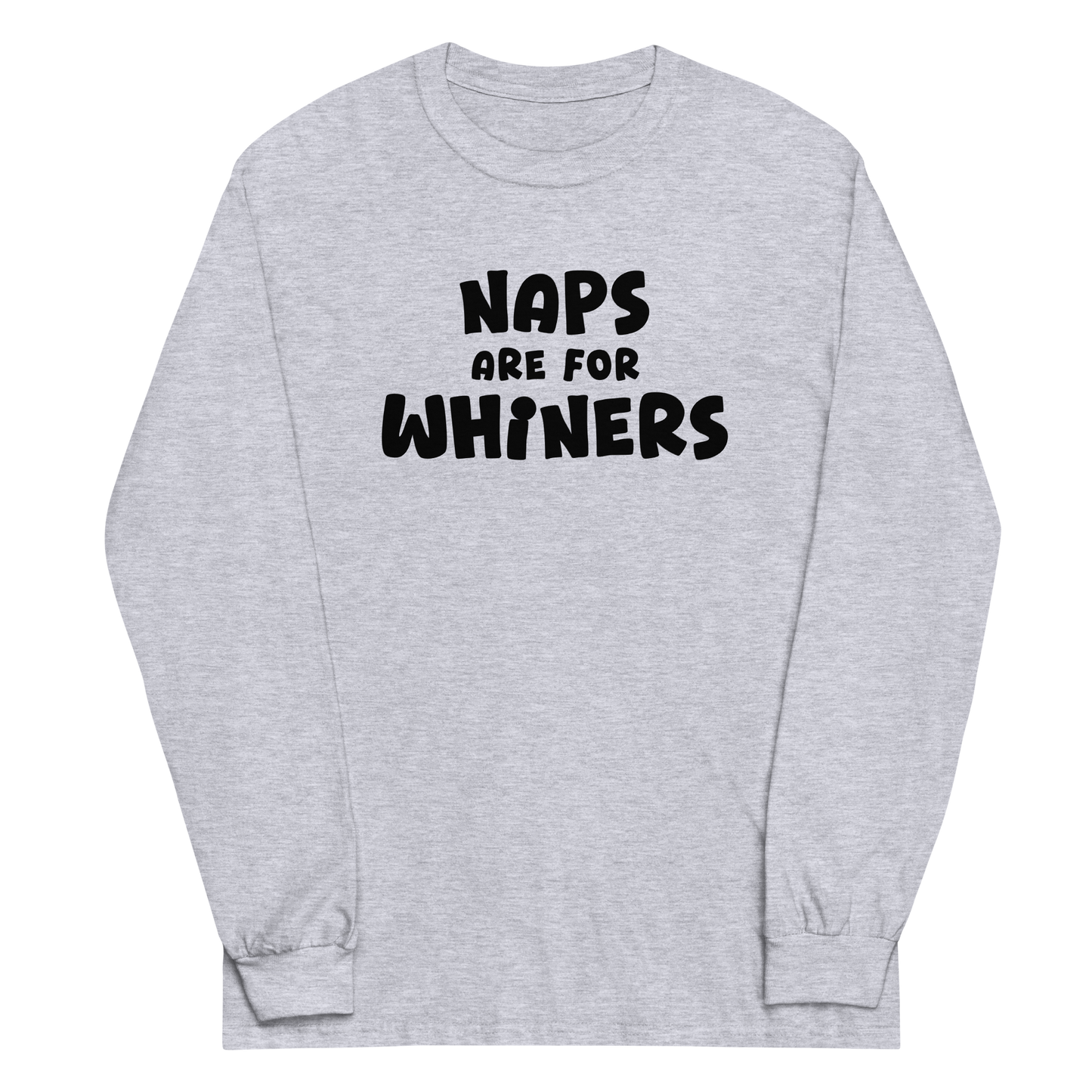"Naps Are For Whiners" printed on a sport grey men's long sleeve shirt laying on a flat surface