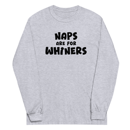 "Naps Are For Whiners" printed on a sport grey men's long sleeve shirt laying on a flat surface
