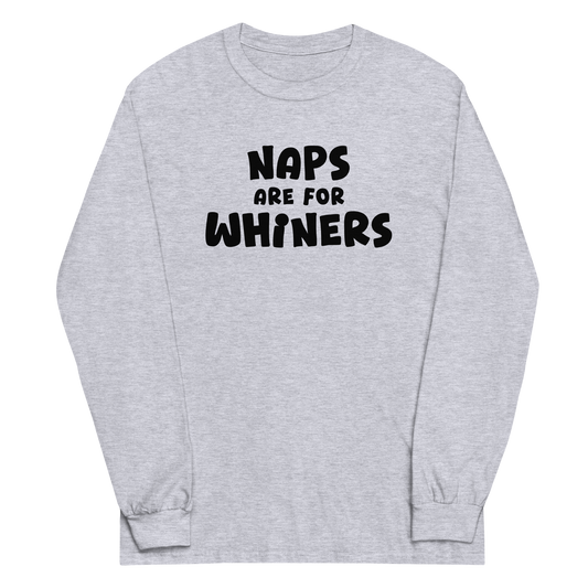 "Naps Are For Whiners" printed on a sport grey men's long sleeve shirt laying on a flat surface