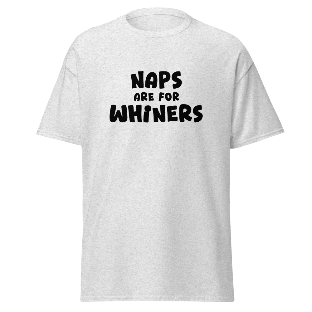 "Naps Are For Whiners" printed on a ash on an invisible body