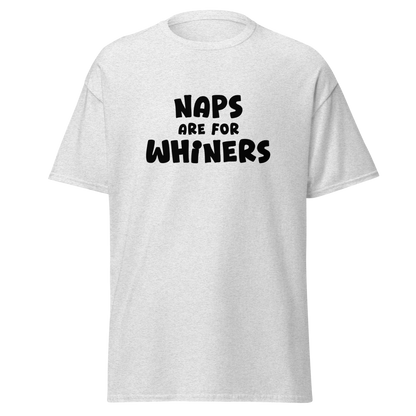 "Naps Are For Whiners" printed on a ash on an invisible body