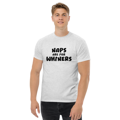 "Naps Are For Whiners" printed on a ash unisex classic tee worn by a male