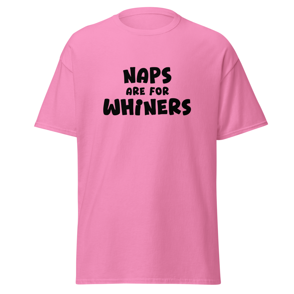 "Naps Are For Whiners" printed on a azalea on an invisible body