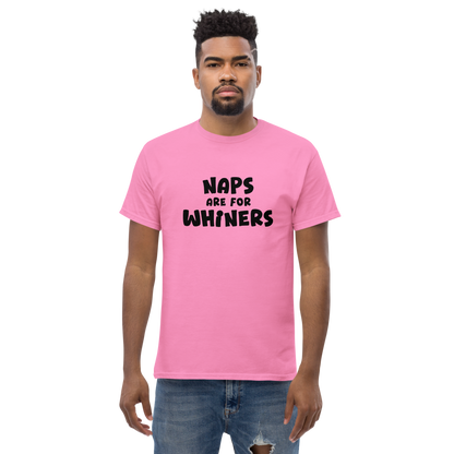 "Naps Are For Whiners" printed on a azalea unisex classic tee worn by a male