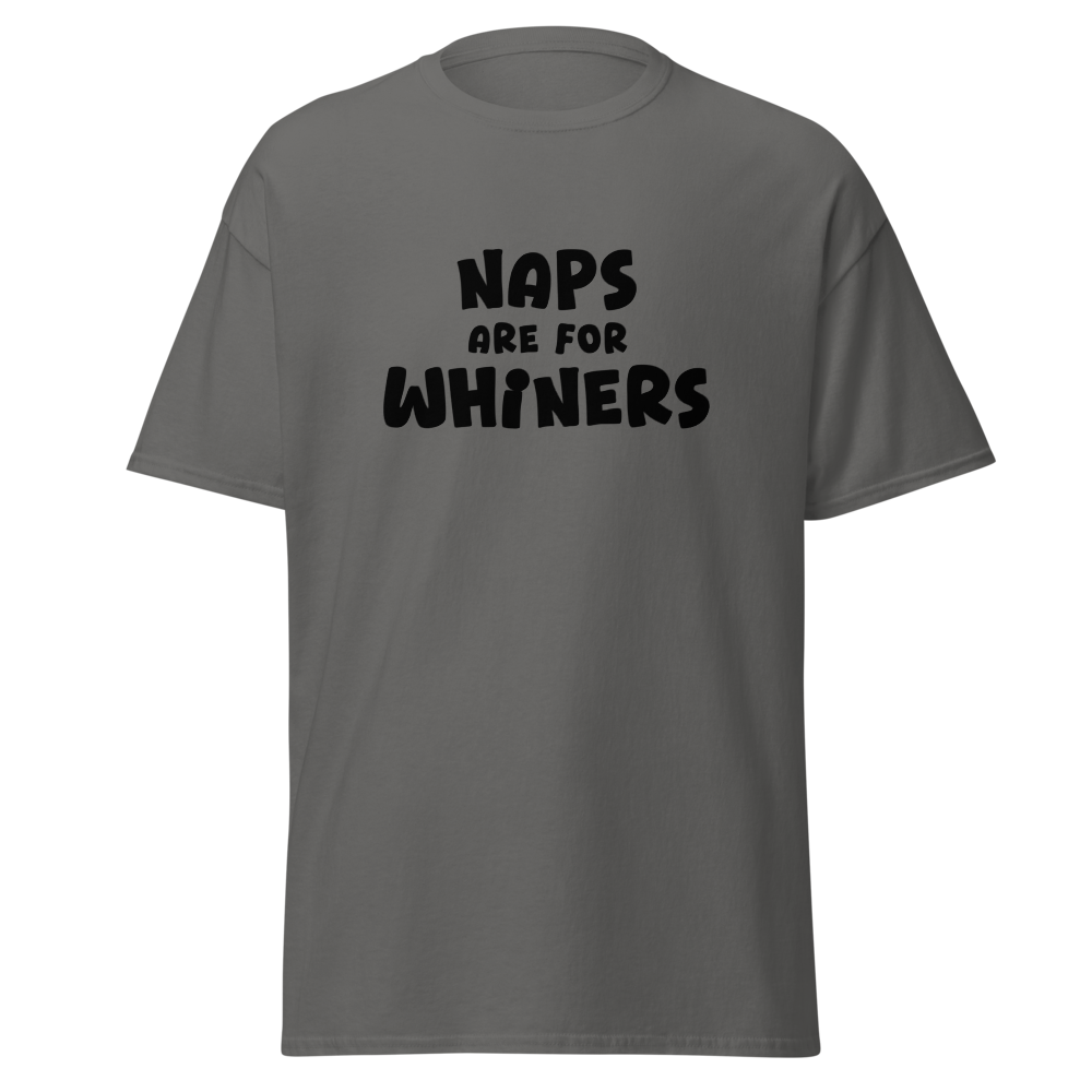 "Naps Are For Whiners" printed on a charcoal on an invisible body
