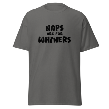 "Naps Are For Whiners" printed on a charcoal on an invisible body