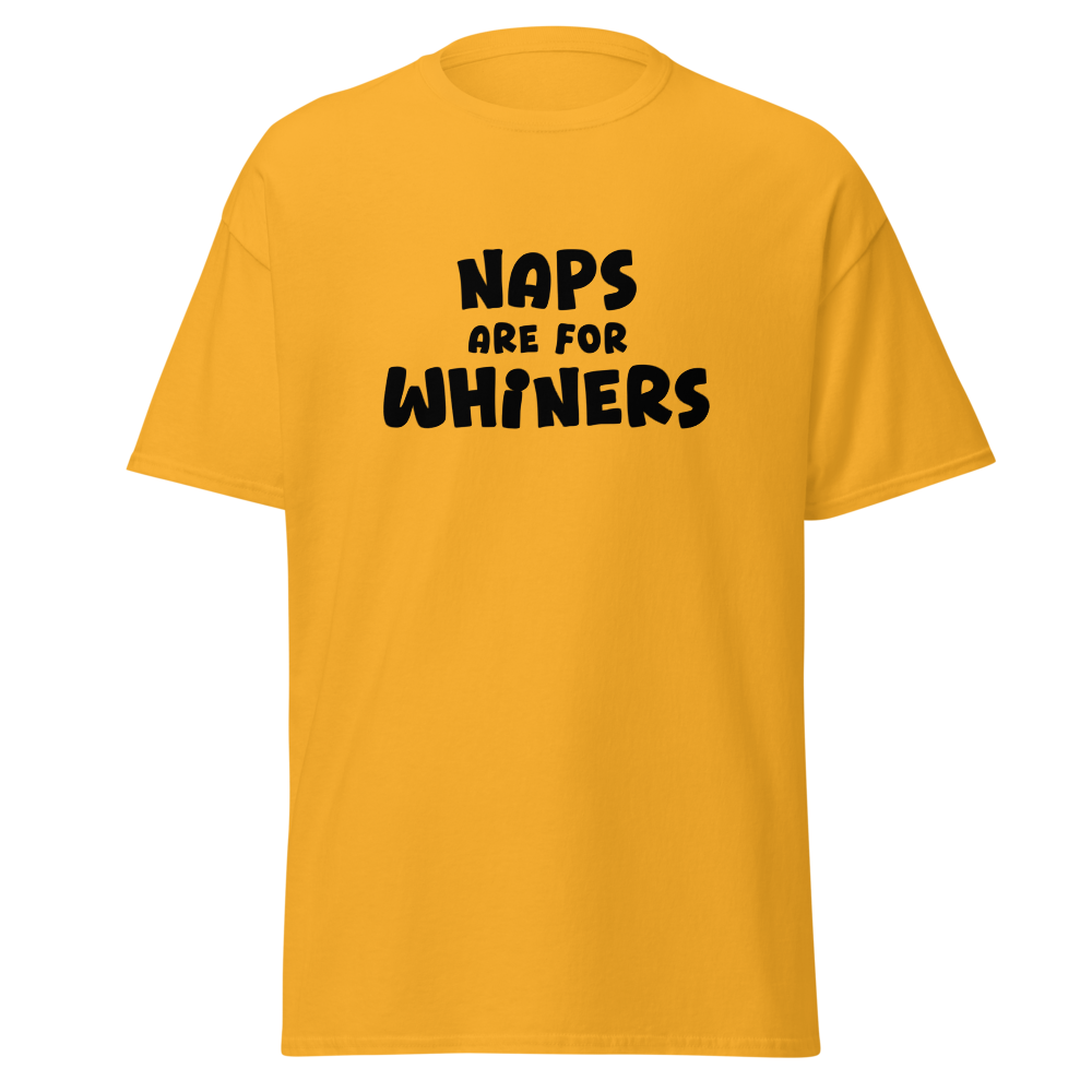 "Naps Are For Whiners" printed on a gold on an invisible body