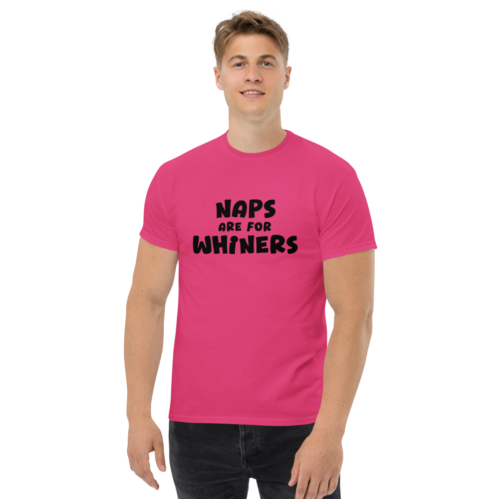 "Naps Are For Whiners" printed on a heliconia unisex classic tee worn by a male