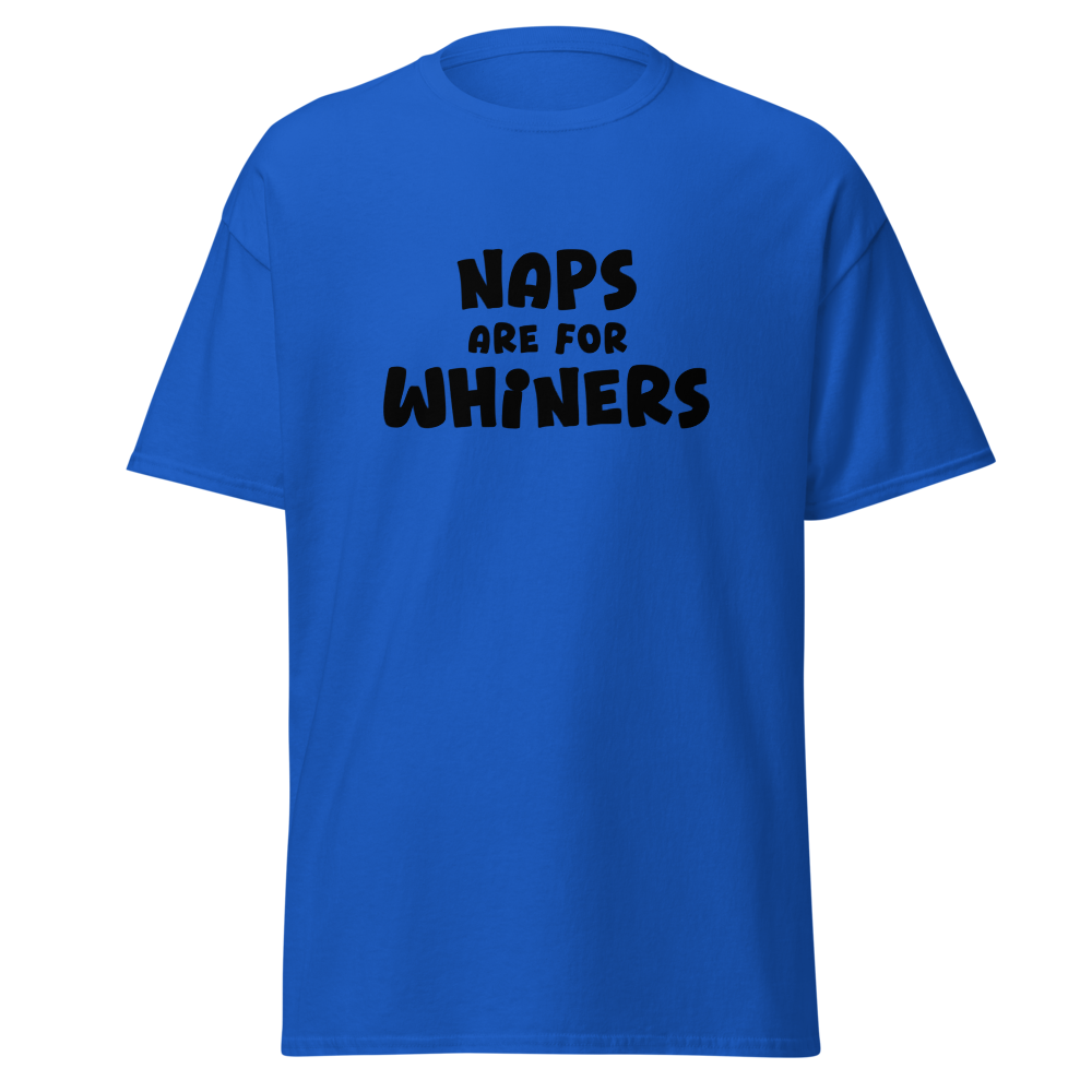 "Naps Are For Whiners" printed on a royal on an invisible body