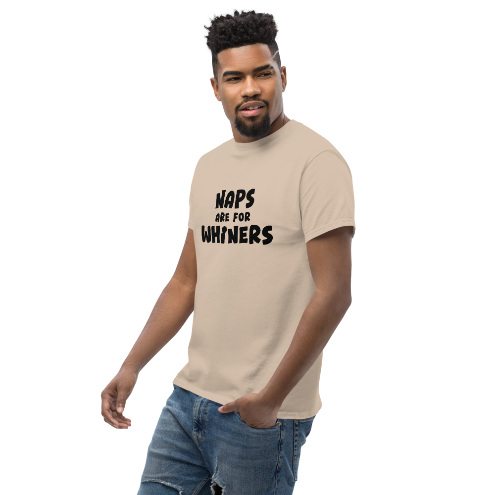 "Naps Are For Whiners" printed on a sand unisex classic tee worn by a male