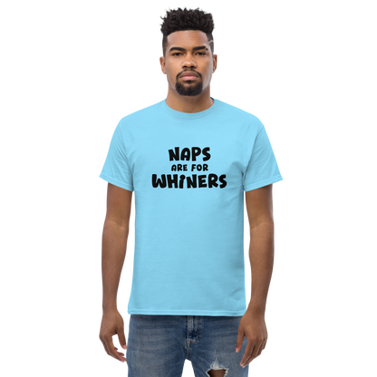 "Naps Are For Whiners" printed on a sky unisex classic tee worn by a male