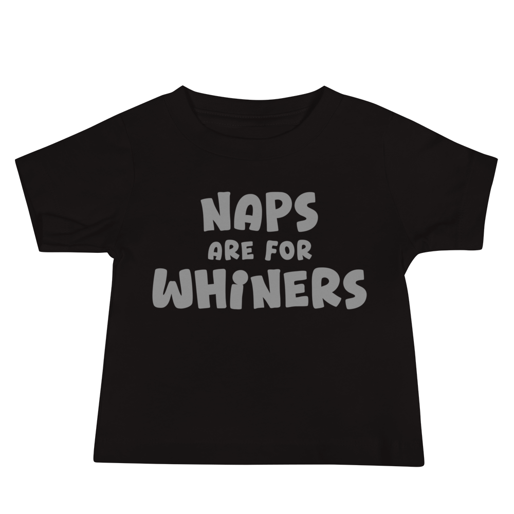 "Naps Are For Whiners" printed on a black baby jersey short sleeve tee laying on a flat surface